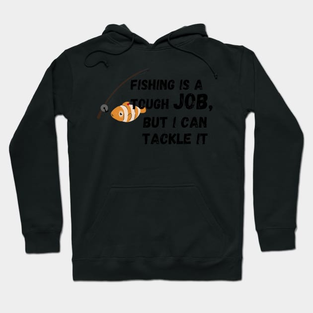fishing is a tough job, but i can tackle it Hoodie by MoreArt15